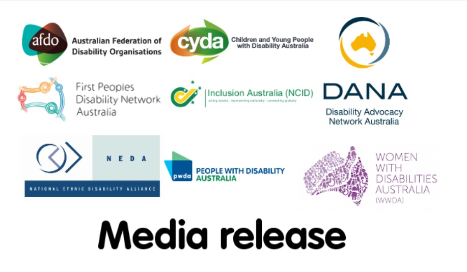 Media release with logos of National disability organisations AFDO, CYDA, DANA, FPDN, Inclusion Australia, PWDA, NEDA and WWDA